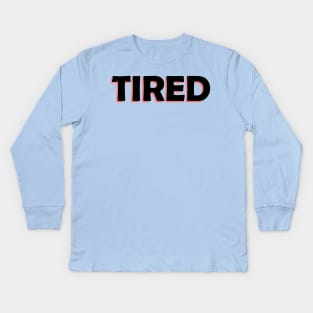 tired Kids Long Sleeve T-Shirt